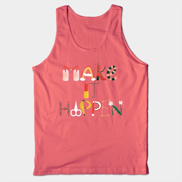 Make it Happen Tank Top by meganmcnulty